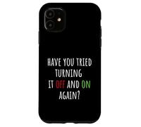 Have You Tried Turning It Off and on Again Funny Tech Saying Coque pour iPhone 11