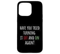 Have You Tried Turning It Off and on Again Funny Tech Saying Coque pour iPhone 15 Pro Max