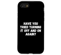 Have You Tried Turning It Off and on Again Funny Tech Saying Coque pour iPhone SE (2020) / 7/8