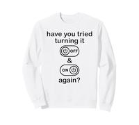 Have You Tried Turning It Off and on Again Sign,IT Dept Tech Sweatshirt
