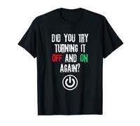 Have You Tried Turning It Off And On Again? Tech Support T-Shirt