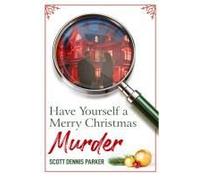 Have Yourself A Merry Christmas Murder Paperback Book By Scott Dennis Parker