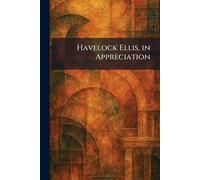 Havelock Ellis, in Appreciation