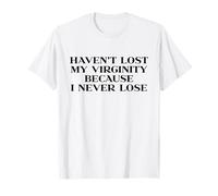 Haven't Lost My Virginity Because I Never Lose Y2k Trendy T-Shirt