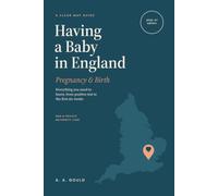 Having a Baby in England: Pregnancy & Birth: Everything You Need to Know About NHS and Private Maternity Care, from Positive Test to the First Six Weeks (2026-27 Edition)