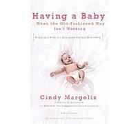 Having a Baby...When the Old-Fashioned Way Isn't Working Cindy Margolis, Kathy Kanable (Auteur)