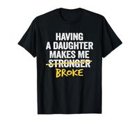 Having A Daughter Makes Me Broke Dad Daughter Père Men T-Shirt