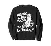 Having A Job Cool Sweatshirt
