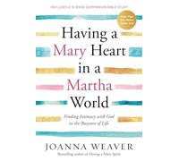 Having a Mary Heart in a Martha World: Finding Intimacy with God in the Busyness of Life