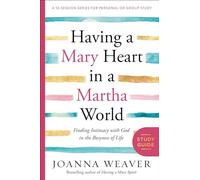 Having a Mary Heart in a Martha World Study Guide: Finding Intimacy with God in the Busyness of Life