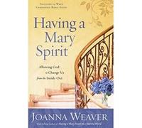 Having a Mary Spirit Joanna Weaver (Auteur)