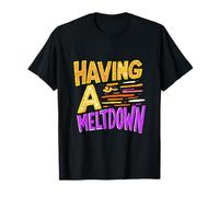 Having A Meltdown Phrase Humoristique T-Shirt