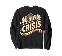 « Having a Middle Age Crisis Funny Adult Saying » Sweatshirt