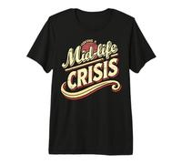 « Having a Middle Age Crisis Funny Adult Saying » T-Shirt Haut de Gamme