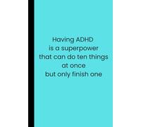 Having ADHD is a superpower that can do ten things at once but only finish one: Humor ADHD Journal/ notebook paperback