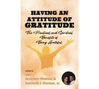 Having An Attitude Of Gratitude: The Practical And Spiritual Benefits Of Being Grateful