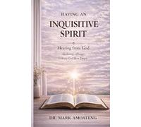 Having An Inquisitive Spirit: Hearing From God: Awakening A Hunger to Know God More Deeply