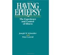 Having Epilepsy The Experience and Control of Illness by Joseph Schneider Joseph W. and Conrad, Peter Schneider, Peter Conrad (Auteur)