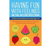 Having Fun With Feelings on the Autism Spectrum: A CBT Activity Book for Kids Age 4-8