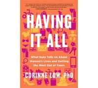 Having It All What Data Tells Us About Women's Lives and Getting the Most Out of Yours - Corinne Low PhD - Flatiron Books - ebook (ePub) - Livre