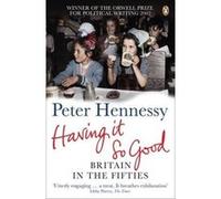 Having It So Good Peter Hennessy (Auteur)