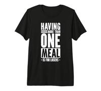 Having More Than One Meal is for Losers T-Shirt Haut de Gamme