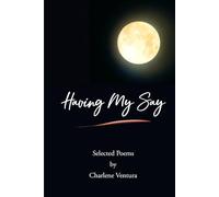 Having My Say: Selected Poems by Charlene Ventura