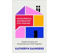 Having Spiritual Conversations with Your Kids Simple Practices for Deepening Your Faith Together - Katheryn Saunders - Baker publishing group - ebook (ePub) - Livre