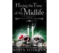 Having The Time Of My Midlife: A Paranormal Womens Fiction Novel: Good To The Last Death, Book Twelve