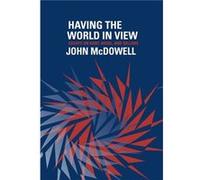 Having The World In View Essays John Mcdowell, (Auteur)
