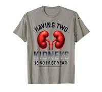 Having Two Kidneys is So Last Year Funny Kidney Donor T-Shirt
