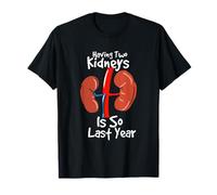 Having Two Kidneys is So Last Year - Transplantation des Reins drôle T-Shirt