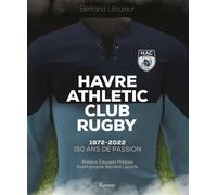 Havre Athletic Club Rugby: 1872-2022 : 150 ANS DE PASSION