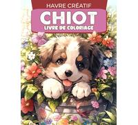 Havre Créatif Chiot Livre de Coloriage: Page De Coloriage Pour Chiots, Dessins Adorables Célébrant La Gentillesse Irrésistible Des Chiots