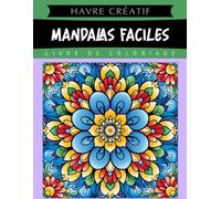 Havre Créatif Mandalas Faciles Livre de Coloriage: Coloriage De Mandalas Faciles, Dessins Relaxants Pour Les Débutants Et Les Experts