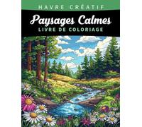 Havre Créatif Paysages Calmes Livre de Coloriage: Coloriage De Paysages Calmes, La Sérénité Grâce À La Beauté De La Nature