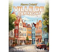 Havre Créatif Ville de Campagne Livre de Coloriage: Page De Coloriage De Ville De Campagne, Charmantes Scènes De La Vie Rurale