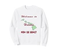 Hawaï, Bienvenue à Now Go Home Humorous, drôle, Blague Sweatshirt