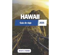 HAWÁI Guía de viaje 2026: Un compañero práctico, isla por isla, que cubre lo esencial de la planificación, la cultura, el alojamiento, el transporte, ... flexibles para una visita bien preparada.