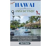 HAWAI GUÍA DE VIAJE: Todo lo que necesitas: joyas ocultas, playas, dónde comer y consejos locales para explorar las islas sin gastar dinero.
