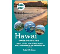 Hawaï Guide de voyage 2026-2027: Volcans, cascades, récifs coralliens et culture locale à travers chaque île, avec des itinéraires jour par jour