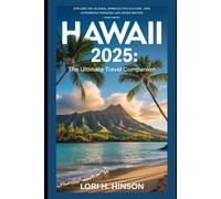 Hawaii 2025: The Ultimate Travel Companion: Explore the Islands, Embrace the Culture, and Experience Paradise Like Never Before