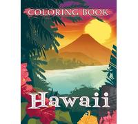 Hawaii Coloring Book: Gift For Those Who Loves Hawaii Island To Relax And Relieve Stress With All Illustrations Inside!