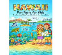 Hawaii Fun Facts for Kids: The Curious Kid’s Travel Guide to the Aloha State
