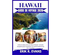 HAWAII GUIDE DE VOYAGE 2026: Créez le séjour de vos rêves à Hawaï : conseils d’experts pour l’aventure, la cuisine locale et les lieux insolites