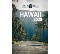 HAWAII GUIDE DE VOYAGE 2026: Le guide complet des vacances insulaires 2026 pour Oahu, Maui, Kauai et la Grande Île