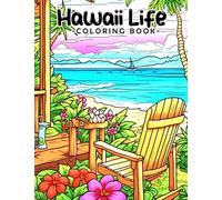 Hawaii Life Coloring Book: Amazing Coloring Pages Featuring Tropical Hawaiian Island Scenes, Florals, Summer, Surf And More For All Ages To Get Fun & Relax
