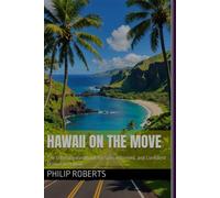 Hawaii On The Move: The Ultimate Handbook For Safe, Informed, And Confident Driving In Hawaii (Drivers Handbook For Both Truck, Commercial, And Private Drivers:)