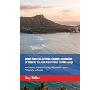 Hawaii Proverbs, Sayings & Quotes: A Collection of ʻŌlelo Noʻeau with Translations and Meanings: 100 Timeless Hawaiian Sayings of Hawaiian Culture, Philosophy, and Aloha