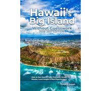 HAWAII’S BIG ISLAND WITHOUT GUESSWORK 2026-2027 EDITION.: How to See More in Less Time with Smart Routes, Local Insight & Real Experiences